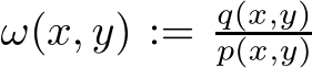  ω(x, y) := q(x,y)p(x,y)