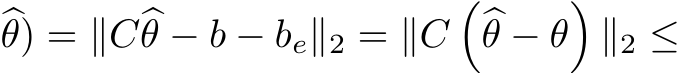 �θ) = ∥C�θ − b − be∥2 = ∥C��θ − θ�∥2 ≤