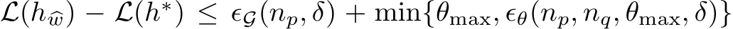 L(�h �w) − L(h∗) ≤ ǫG(np, δ) + min{θmax, ǫθ(np, nq, θmax, δ)}