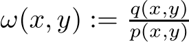  ω(x, y) := q(x,y)p(x,y)