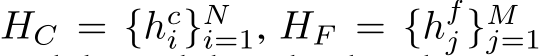  HC = {hci}Ni=1, HF = {hfj }Mj=1