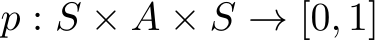  p : S × A × S → [0, 1]