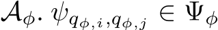  Aφ. ψqφ,i,qφ,j ∈ Ψφ