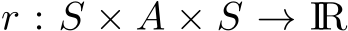 r : S × A × S → IR