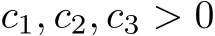  c1, c2, c3 > 0