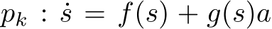  pk : ˙s = f(s) + g(s)a