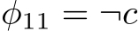 φ11 = ¬c