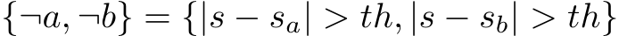 {¬a, ¬b} = {|s − sa| > th, |s − sb| > th}