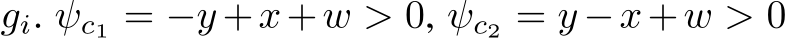  gi. ψc1 = −y +x+w > 0, ψc2 = y −x+w > 0