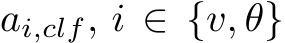 ai,clf, i ∈ {v, θ}