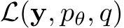  L(y, pθ, q)