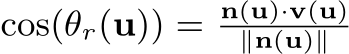  cos(θr(u)) = n(u)·v(u)∥n(u)∥ 