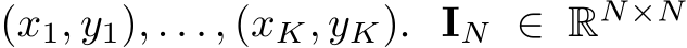  (x1, y1), . . . , (xK, yK). IN ∈ RN×N