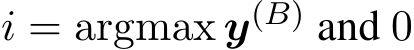 i = argmax y(B) and 0