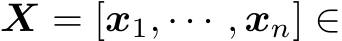  X = [x1, · · · , xn] ∈