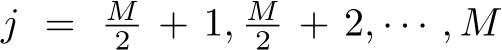  j = M2 + 1, M2 + 2, · · · , M