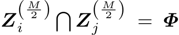 Z( M2 )i � Z( M2 )j = Φ