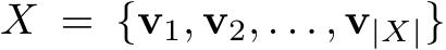  X = {v1, v2, . . . , v|X|}