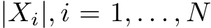  |Xi|, i = 1, . . . , N