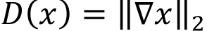 𝐷(𝑥) = ‖∇𝑥‖-