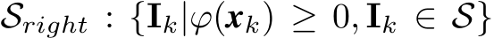 Sright : {Ik|ϕ(xk) ≥ 0, Ik ∈ S}