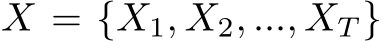  X = {X1, X2, ..., XT }