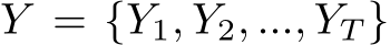 Y = {Y1, Y2, ..., YT }