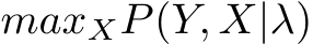  maxXP(Y, X|λ)