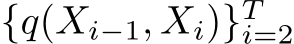  {q(Xi−1, Xi)}Ti=2