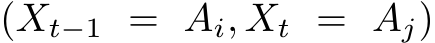  (Xt−1 = Ai, Xt = Aj)