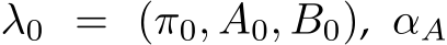  λ0 = (π0, A0, B0), αA