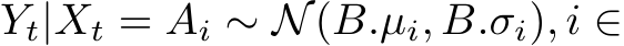  Yt|Xt = Ai ∼ N(B.µi, B.σi), i ∈