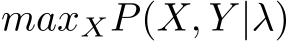 maxXP(X, Y |λ)