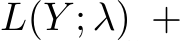  L(Y ; λ) +