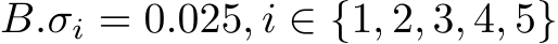 B.σi = 0.025, i ∈ {1, 2, 3, 4, 5}