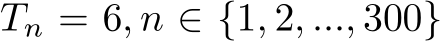 Tn = 6, n ∈ {1, 2, ..., 300}