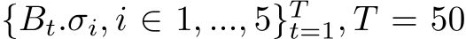  {Bt.σi, i ∈ 1, ..., 5}Tt=1, T = 50