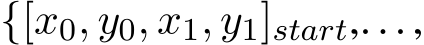 {[x0, y0, x1, y1]start,...,