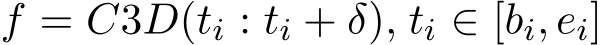  f = C3D(ti : ti + δ), ti ∈ [bi, ei]