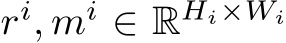 ri, mi ∈ RHi×Wi