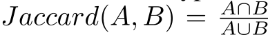 Jaccard(A, B) = A∩BA∪B