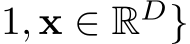 1, x ∈ RD}