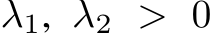  λ1, λ2 > 0