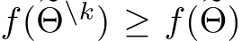  f(�Θ\k) ≥ f(�Θ)