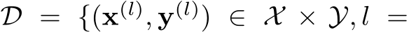  D = {(x(l), y(l)) ∈ X × Y, l =