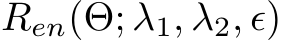  Ren(Θ; λ1, λ2, ϵ)