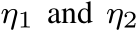  η1 and η2