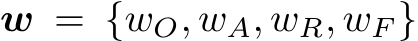  w = {wO, wA, wR, wF }