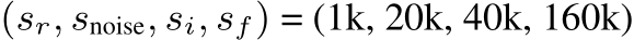  (sr, snoise, si, sf) = (1k, 20k, 40k, 160k)