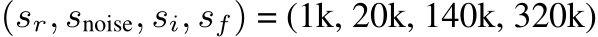  (sr, snoise, si, sf) = (1k, 20k, 140k, 320k)